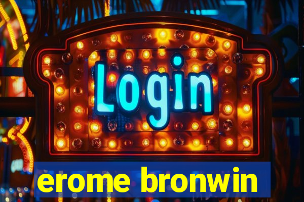 erome bronwin